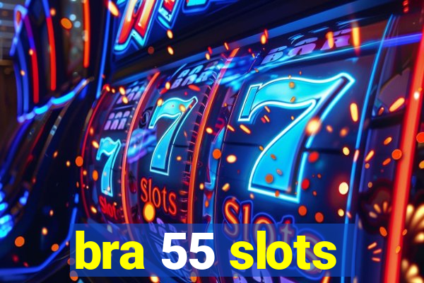 bra 55 slots